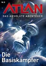 Atlan - Das absolute Abenteuer 8: Die Basiskämpfer