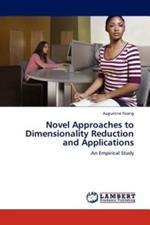 Novel Approaches to Dimensionality Reduction and Applications