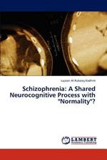 Schizophrenia: A Shared Neurocognitive Process with Normality?