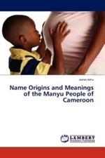 Name Origins and Meanings of the Manyu People of Cameroon