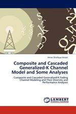 Composite and Cascaded Generalized-K Channel Model and Some Analyses