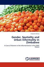 Gender, Spatiality and Urban Informality in Zimbabwe