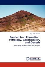 Banded Iron Formation: Petrology, Geochemistry and Genesis