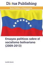 Ensayos politicos sobre el socialismo bolivariano (2009-2013)