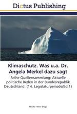 Klimaschutz. Was u.a. Dr. Angela Merkel dazu sagt