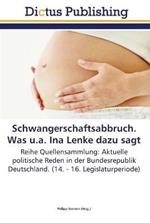 Schwangerschaftsabbruch. Was u.a. Ina Lenke dazu sagt