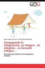 Conjugando la integracion: yo integro...tu integras...la escuela integra