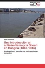 Una introduccion al antisemitismo y la Shoah en Hungria (1867-1945)