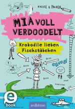 Mia voll verdoodelt - Krokodile lieben Fischstäbchen