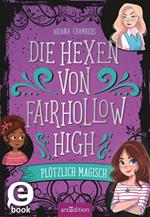 Die Hexen von Fairhollow High – Plötzlich magisch (Die Hexen von Fairhollow High 1)
