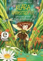 Klara Katastrofee und das große Feen-Schlamassel (Klara Katastrofee 1)