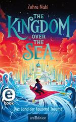 The Kingdom over the Sea – Das Land der tausend Träume (The Kingdom over the Sea 1)