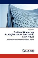 Optimal Operating Strategies Under Stochastic Cash Flows