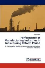 Performance of Manufacturing Industries in India During Reform Period