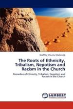 The Roots of Ethnicity, Tribalism, Nepotism and Racism in the Church