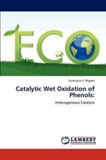 Catalytic Wet Oxidation of Phenols