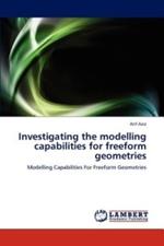 Investigating the Modelling Capabilities for Freeform Geometries