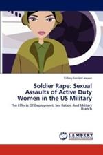 Soldier Rape: Sexual Assaults of Active Duty Women in the US Military