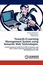 Towards E-Learning Management System using Semantic Web Technologies.