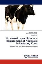 Processed Layer Litter as a Replacement of Nougcake in Lactating Cows