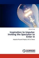 Inspiration to Impulse: Inviting the Spectator to Enter in