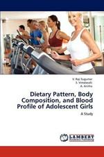 Dietary Pattern, Body Composition, and Blood Profile of Adolescent Girls