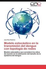 Modelo estocastico en la transmision del dengue con topologia de redes