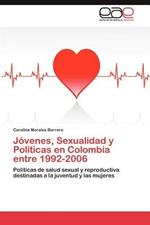 Jovenes, Sexualidad y Politicas en Colombia entre 1992-2006