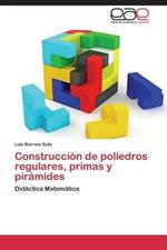 Construccion de Poliedros Regulares, Primas y Piramides