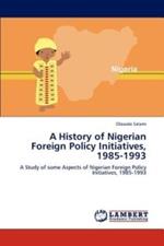 A History of Nigerian Foreign Policy Initiatives, 1985-1993