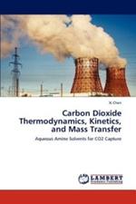 Carbon Dioxide Thermodynamics, Kinetics, and Mass Transfer