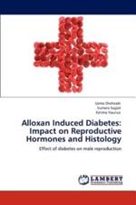 Alloxan Induced Diabetes: Impact on Reproductive Hormones and Histology