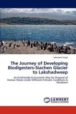 The Journey of Developing Biodigesters-Siachen Glacier to Lakshadweep