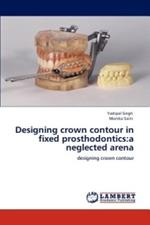 Designing crown contour in fixed prosthodontics: a neglected arena