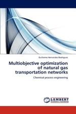 Multiobjective Optimization of Natural Gas Transportation Networks