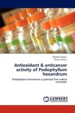 Antioxidant & anticancer activity of Podophyllum hexandrum