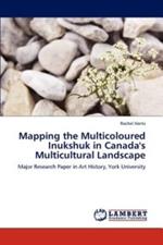 Mapping the Multicoloured Inukshuk in Canada's Multicultural Landscape