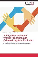 Justica Restaurativa Versus Processos de Criminalizacao E Exclusao