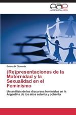 (Re)Presentaciones de La Maternidad y La Sexualidad En El Feminismo