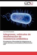 Integrones, Vehiculos de Diseminacion de Resistencia Antibiotica