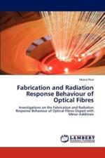 Fabrication and Radiation Response Behaviour of Optical Fibres