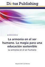 La Armonia En El Ser Humano. La Magia Para Una Educacion Sostenible