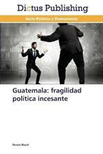 Guatemala: fragilidad politica incesante