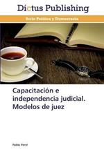 Capacitacion e independencia judicial. Modelos de juez