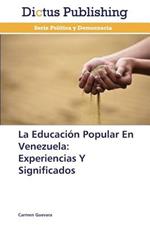 La Educacion Popular En Venezuela: Experiencias Y Significados