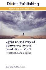 Egypt on the way of democracy across revolutions, Vol 1