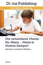 Che Comandante Chavez: Por Ahora... Hasta La Victoria Siempre!