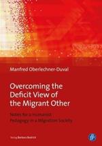Overcoming the Deficit View of the Migrant Other - Notes for a Humanist Pedagogy in a Migration Society