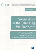 Social Work in the Changing Welfare State: A Policy Analysis of Active Labour Market Policies for Disadvantaged Youth in Austria