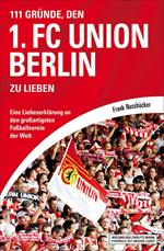 111 Gründe, den 1. FC Union Berlin zu lieben